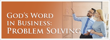 God’s Word in Business: Problem Solving