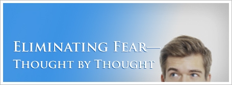 Eliminating Fear—Thought by Thought