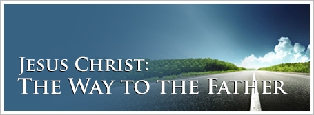 Jesus Christ: The Way to the Father