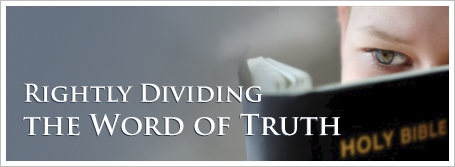 Rightly Dividing the Word of Truth