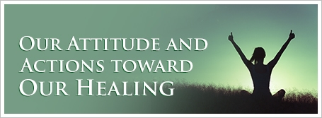 Our Attitude and Actions toward Our Healing