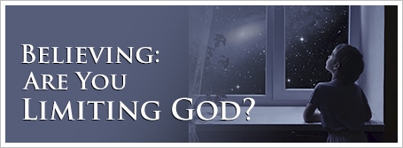 Believing:  Are You Limiting God?