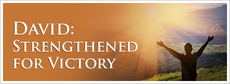 David:  Strengthened for Victory