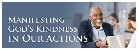 Manifesting God’s Kindness in Our Actions