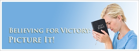 Believing for Victory: Picture It!