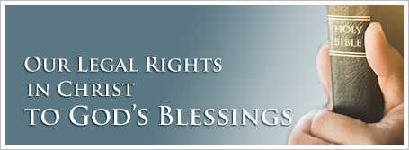 Our Legal Rights in Christ to God’s Blessings