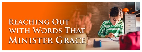 Reaching Out with Words That Minister Grace