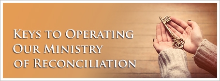 Keys to Operating Our Ministry of Reconciliation