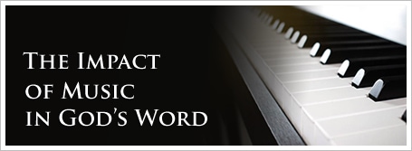 The Impact of Music in God’s Word