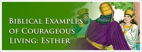 Biblical Examples of Courageous Living: Esther