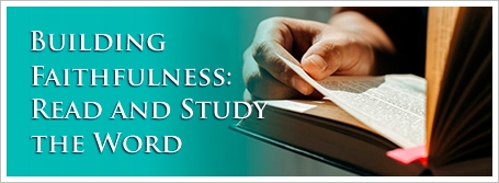 Building Faithfulness: Read and Study the Word