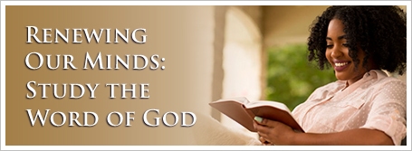 Renewing Our Minds: Study the Word of God