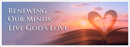 Renewing Our Minds: Live God’s Love