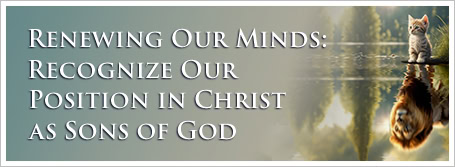 Renewing Our Minds: Recognize Our Position in Christ as Sons of God