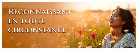 Reconnaissant en toute circonstance