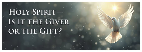 Holy Spirit—Is It the Giver or the Gift?