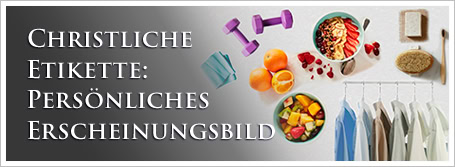 Christliche Etikette: Persönliches Erscheinungsbild