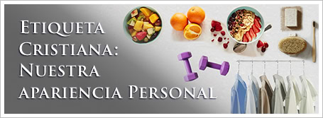 Etiqueta Cristiana: Nuestra apariencia Personal