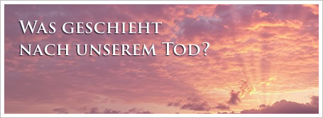 Was geschieht nach unserem Tod?