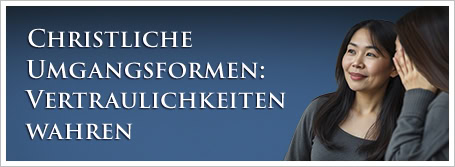 Christliche Umgangsformen: Vertraulichkeiten wahren